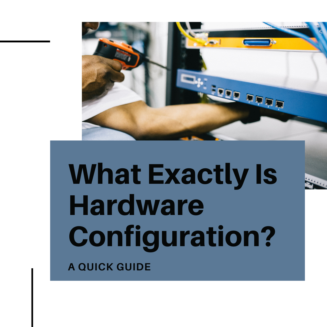 What Exactly Is Hardware Configuration?